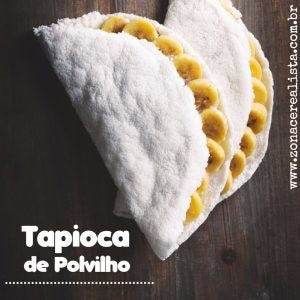 TAPIOCA DE POLVILHO!